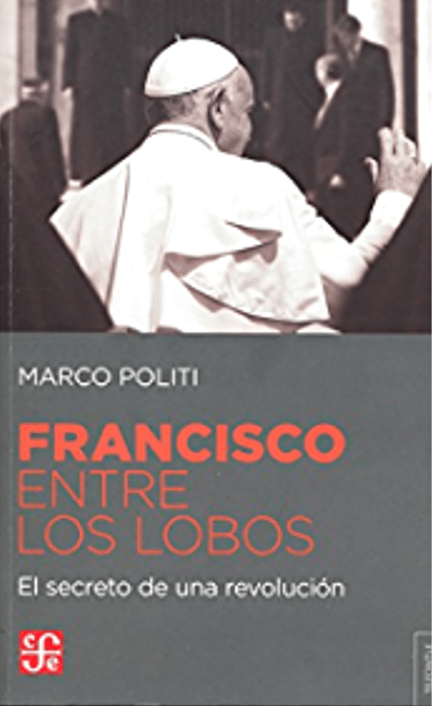 “FRANCISCO ENTRE LOBOS” El secreto de una revolución. de Marco Politi 20 francisco